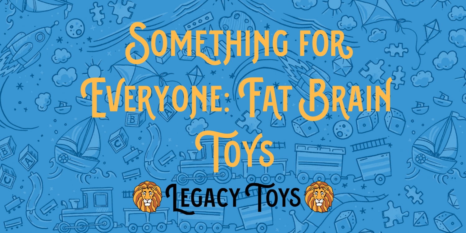 Something for Everyone: Fat Brain Toys at Legacy Toys