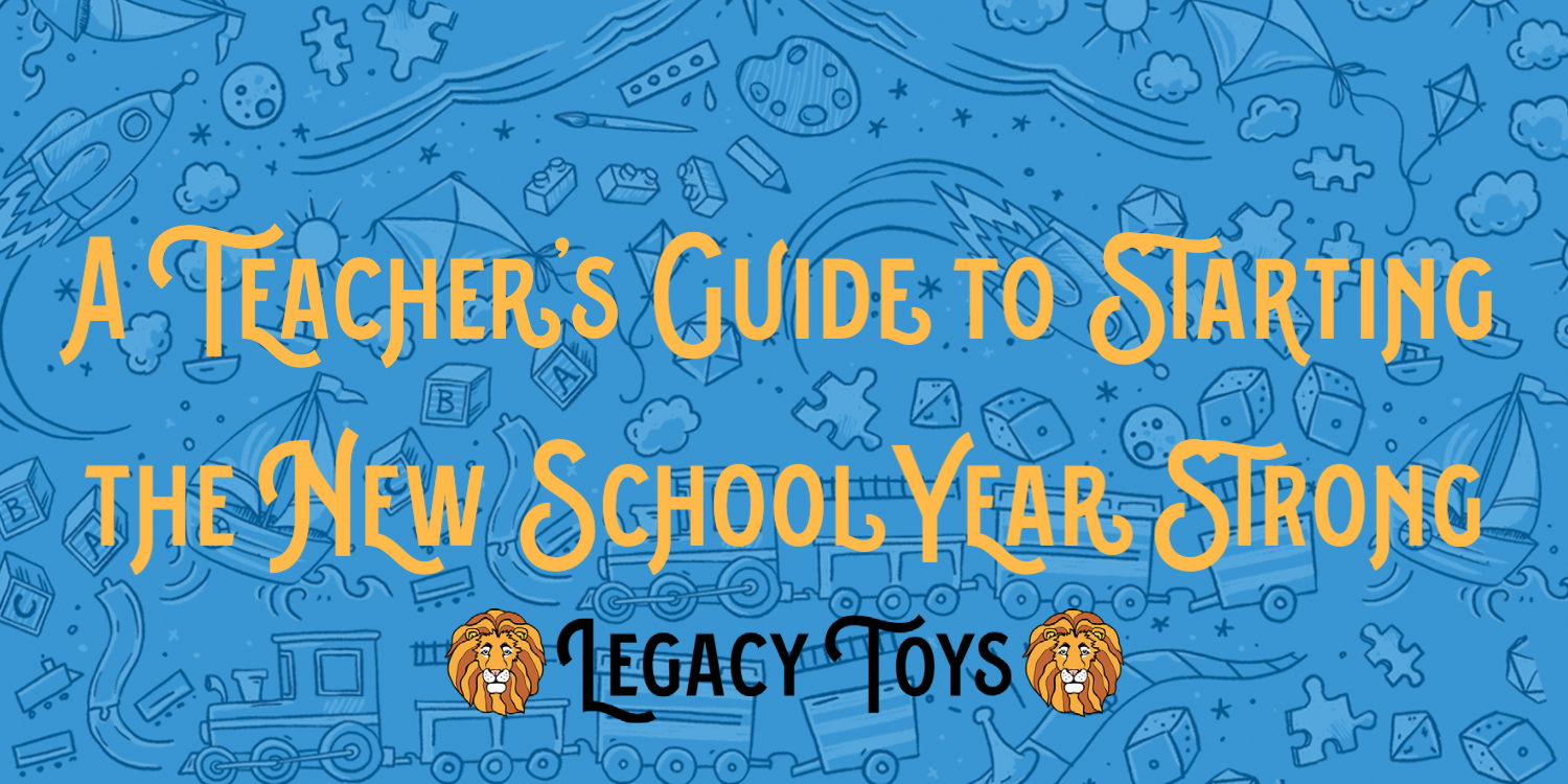 A Teacher's Guide to Starting the New School Year Strong at Legacy Toys